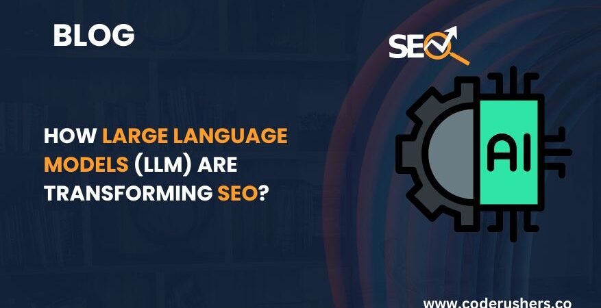 How Large Language Models (LLM) Are Transforming SEO? 1 how large language models are transforming seo